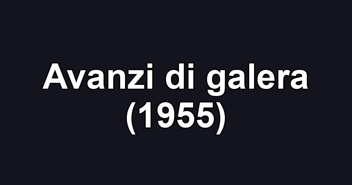 Avanzi di galera (1955)