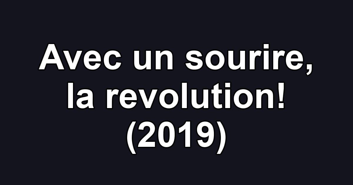 Avec un sourire, la revolution! (2019)