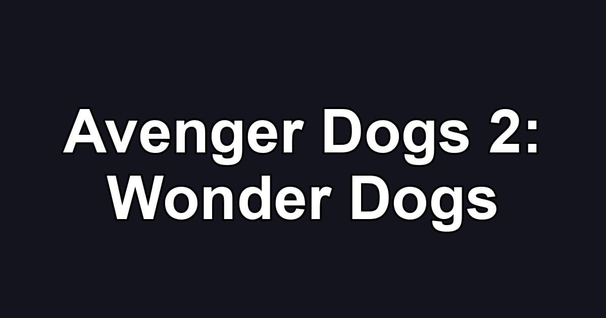 Avenger Dogs 2: Wonder Dogs