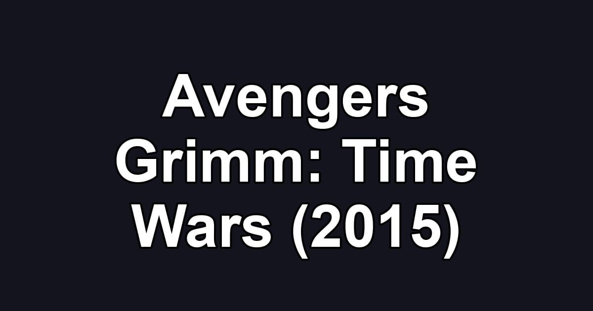 Avengers Grimm: Time Wars (2015)
