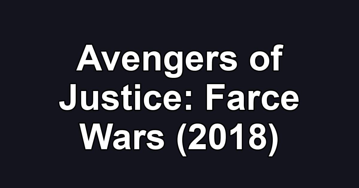 Avengers of Justice: Farce Wars (2018)
