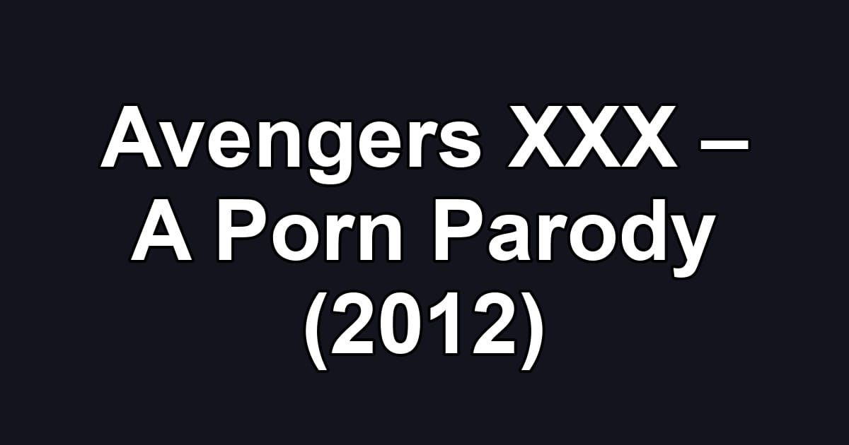 Avengers XXX – A Porn Parody (2012)