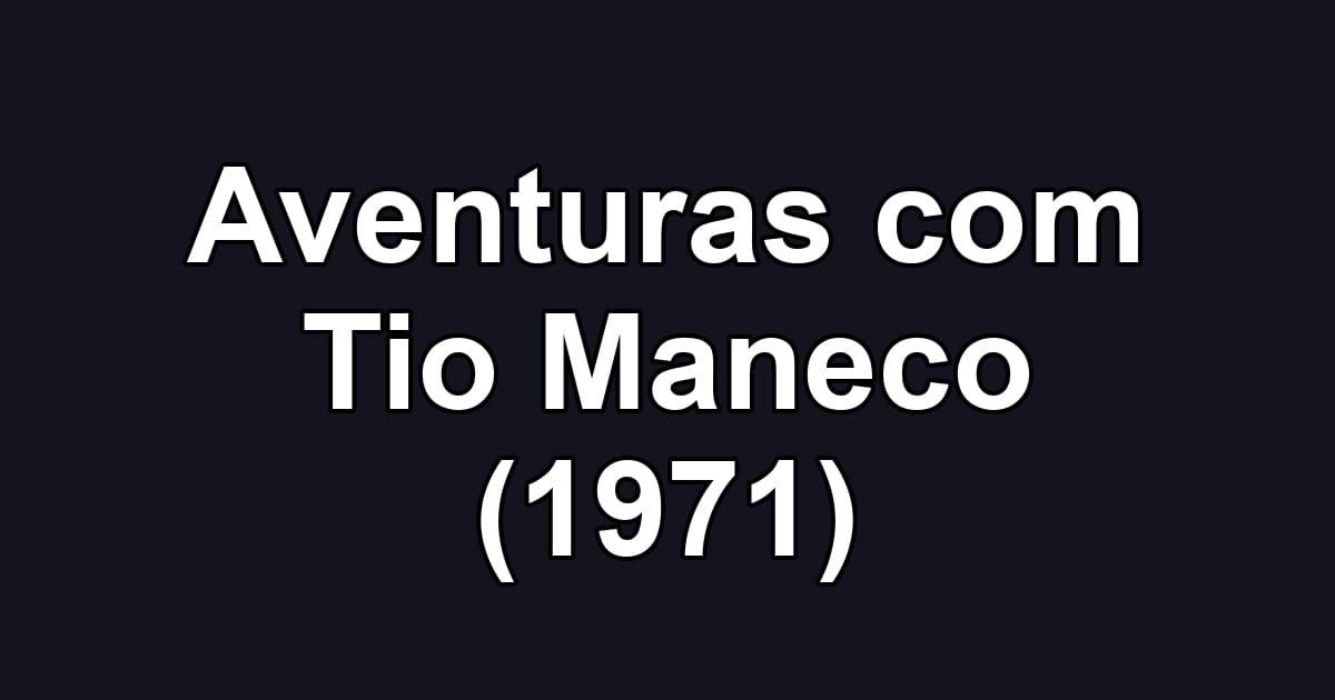 Aventuras com Tio Maneco (1971)