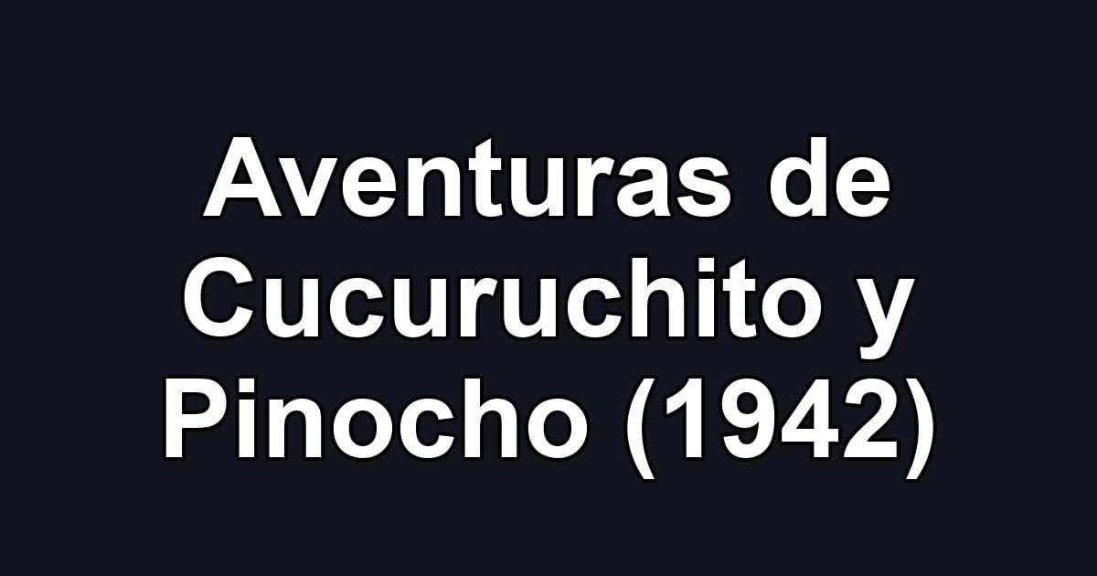 Aventuras de Cucuruchito y Pinocho (1942)