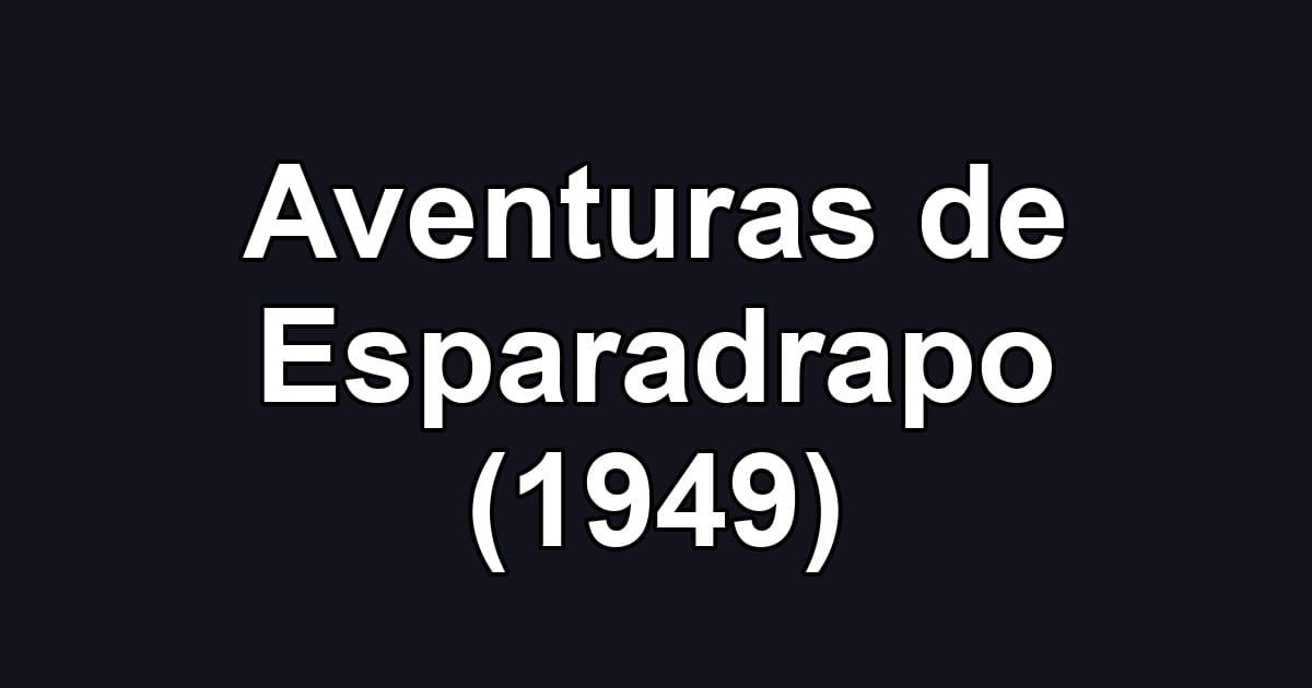 Aventuras de Esparadrapo (1949)