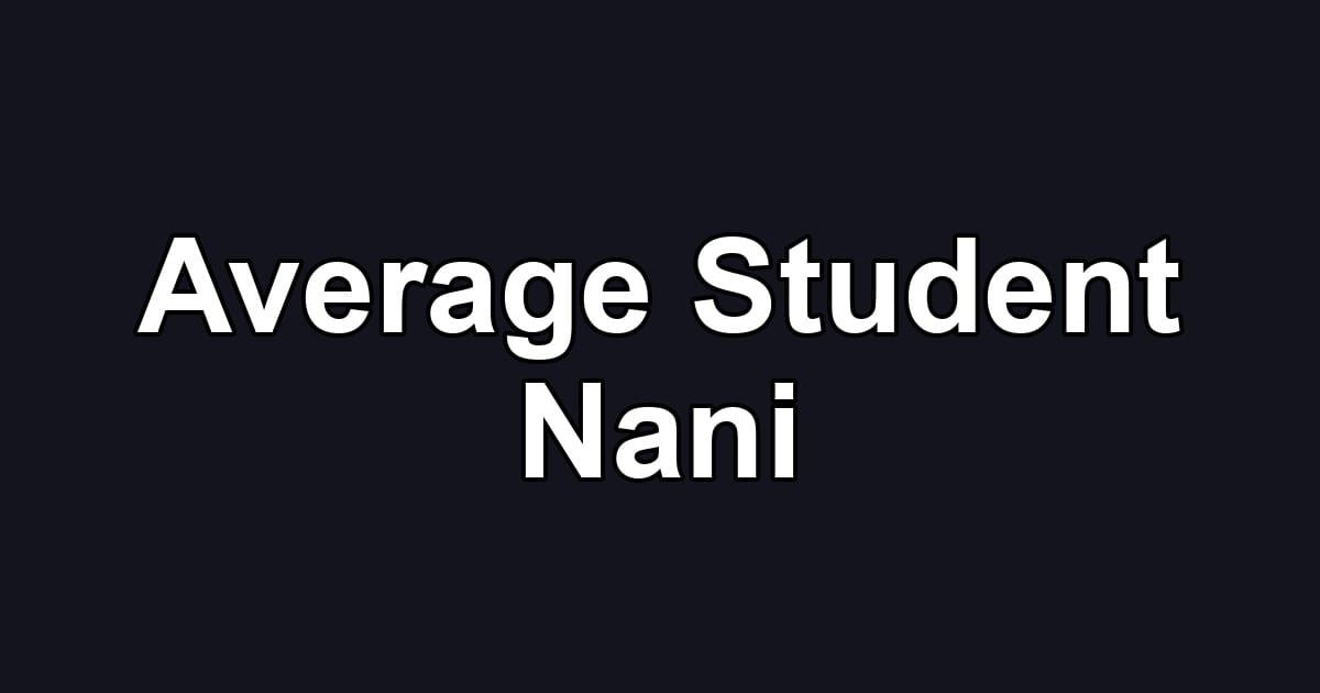 Average Student Nani