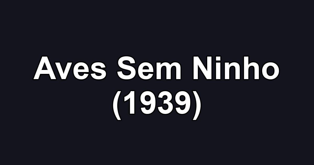 Aves Sem Ninho (1939)