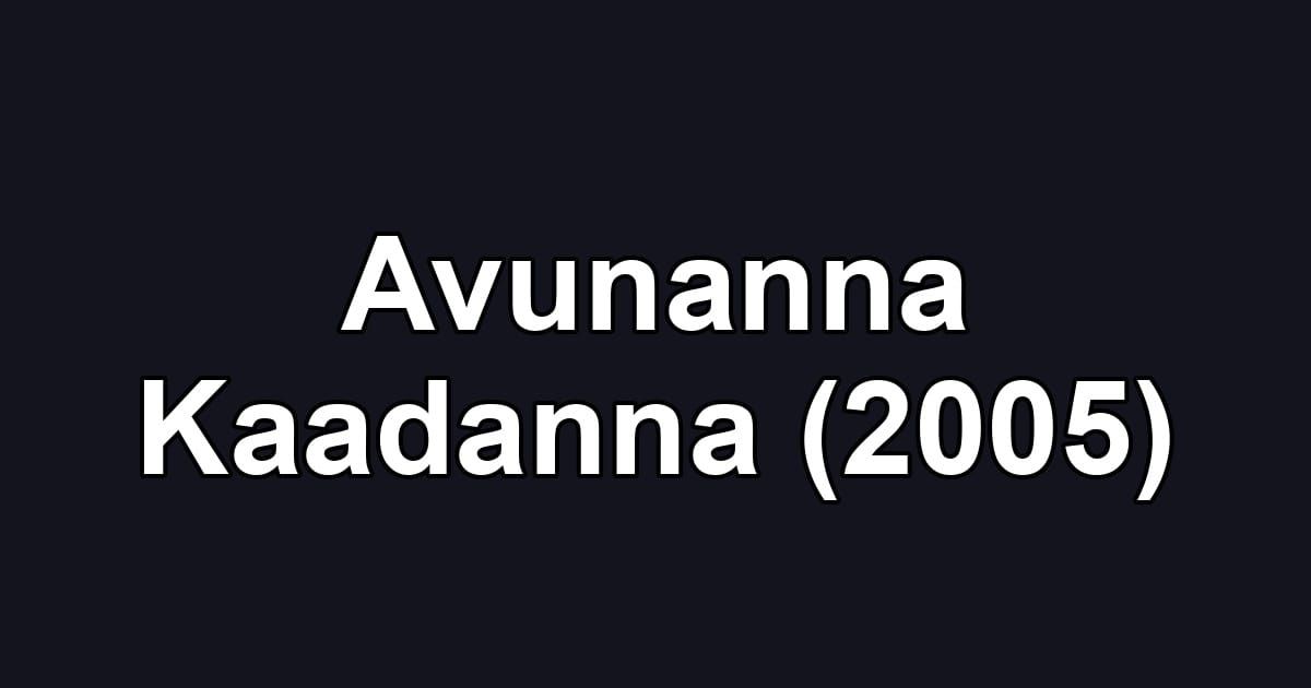 Avunanna Kaadanna (2005)
