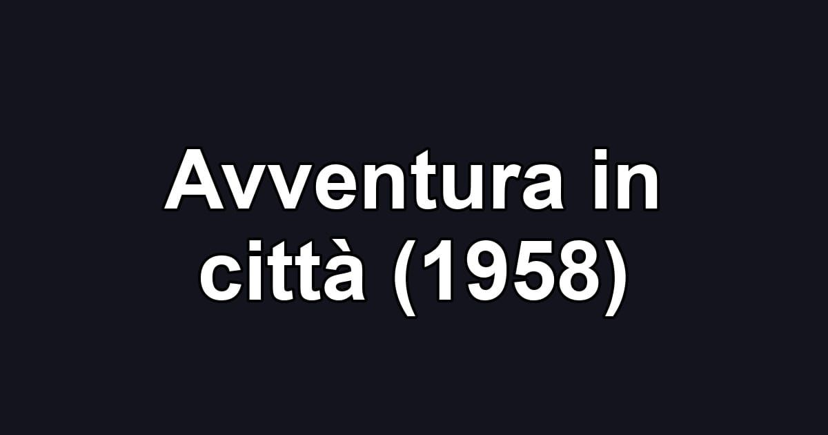 Avventura in città (1958)