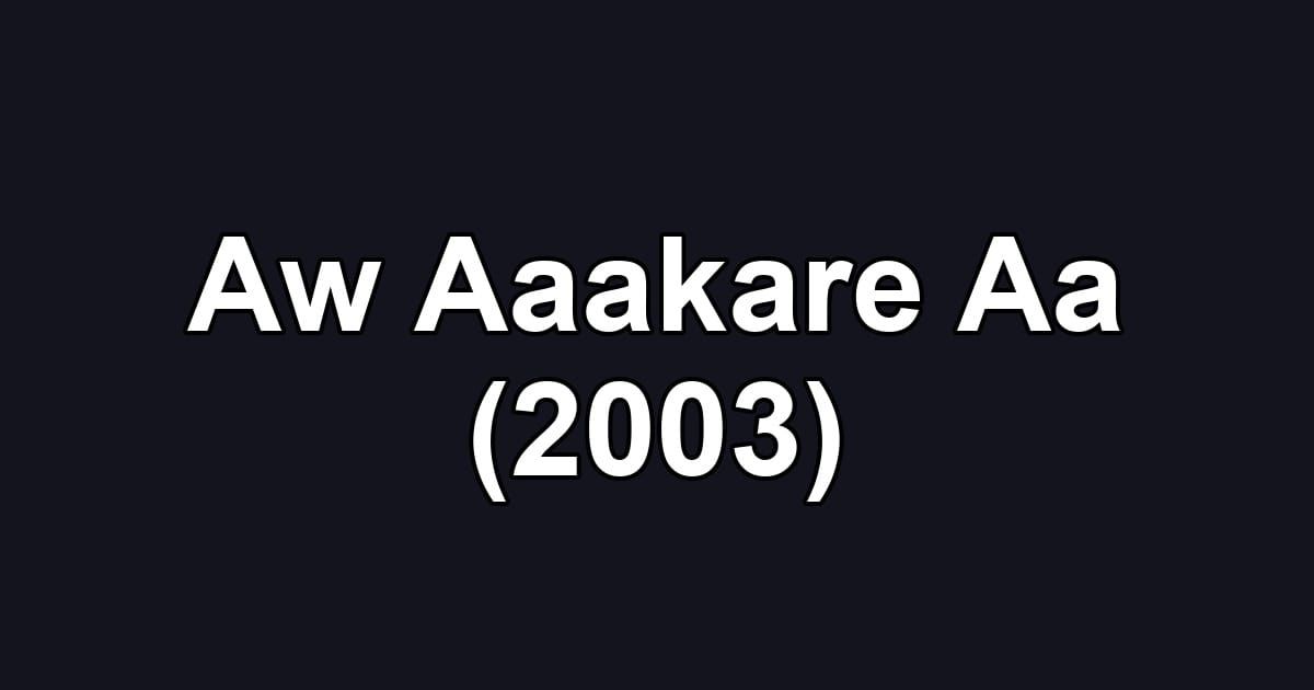 Aw Aaakare Aa (2003)