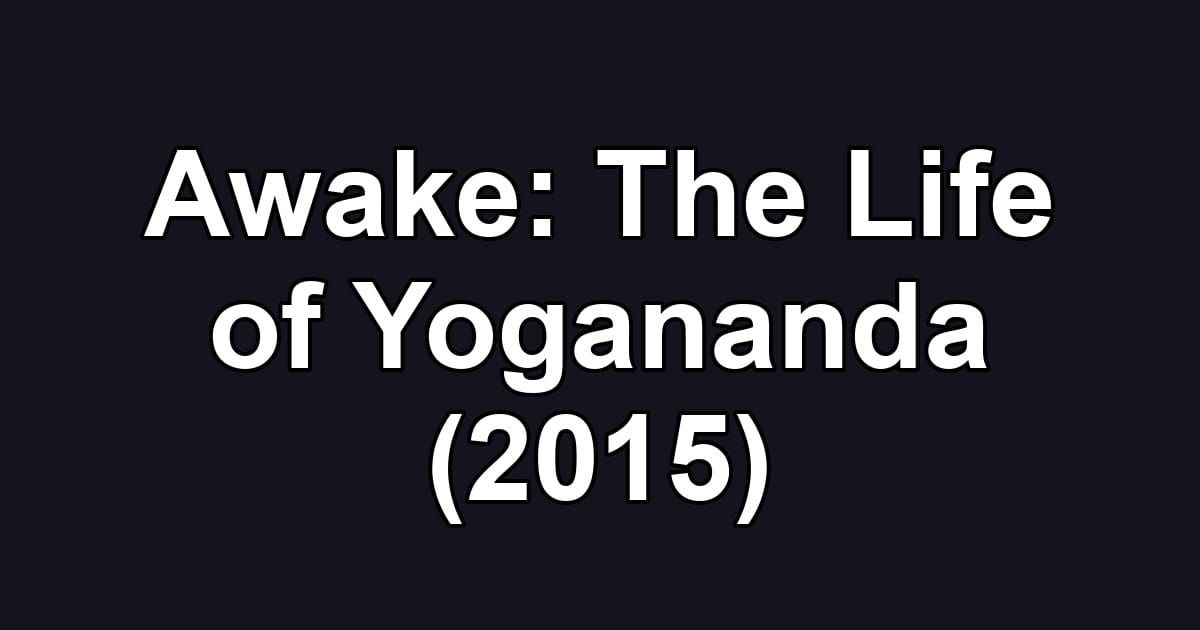 Awake: The Life of Yogananda (2015)