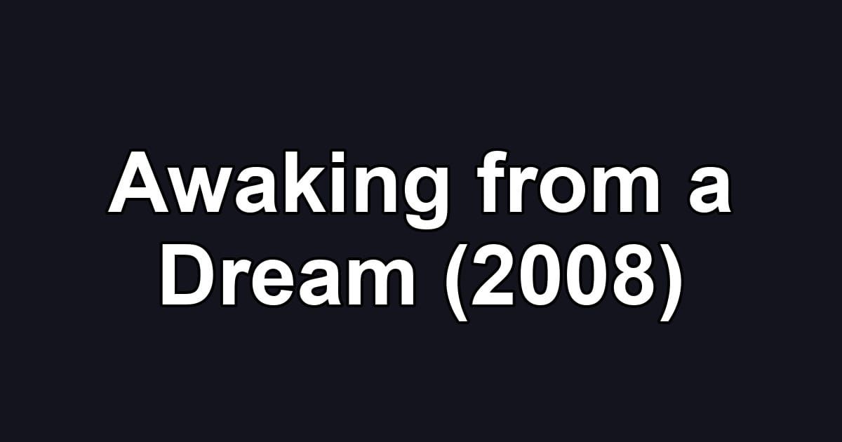 Awaking from a Dream (2008)