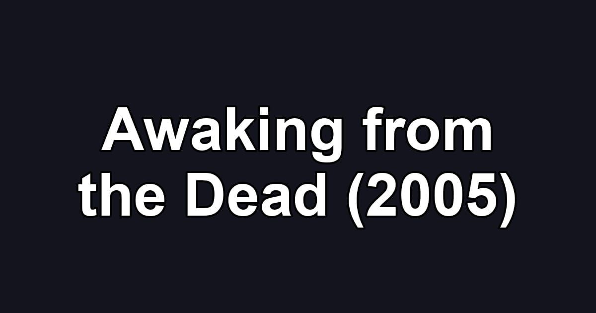 Awaking from the Dead (2005)