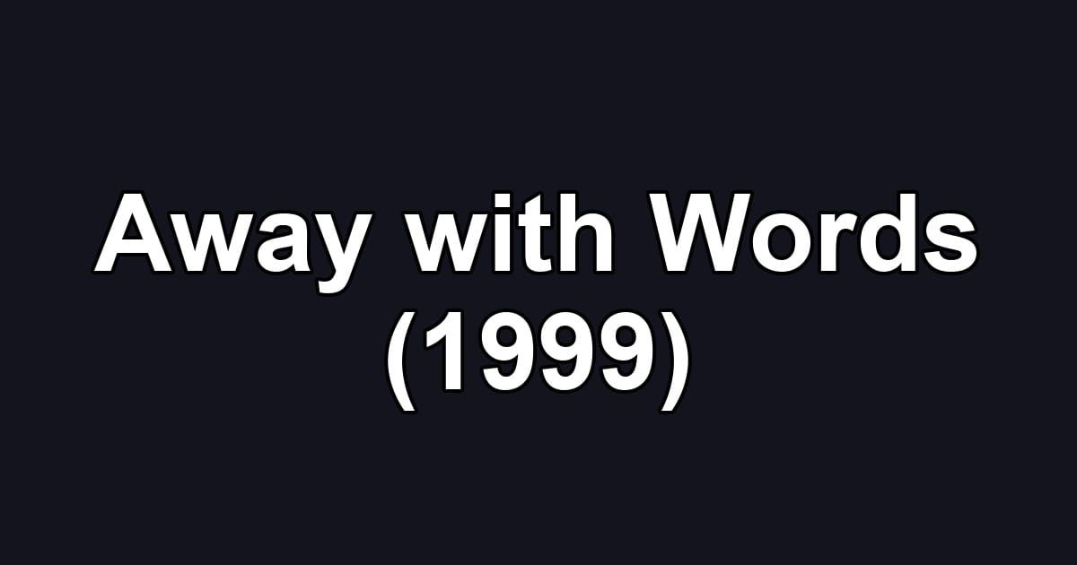 Away with Words (1999)