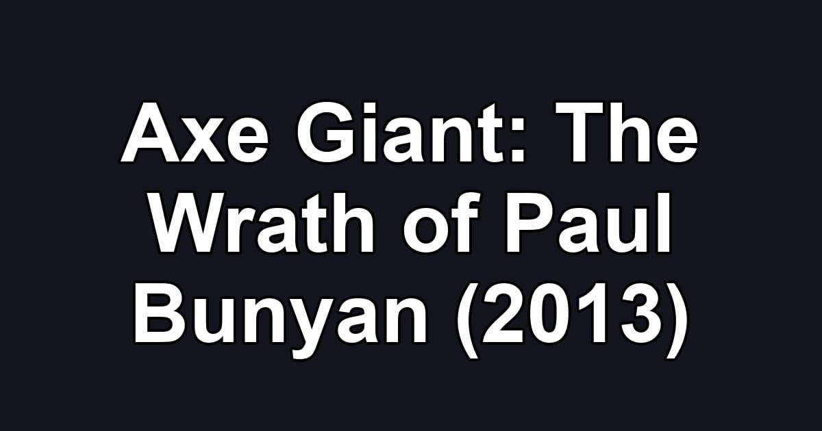 Axe Giant: The Wrath of Paul Bunyan (2013)