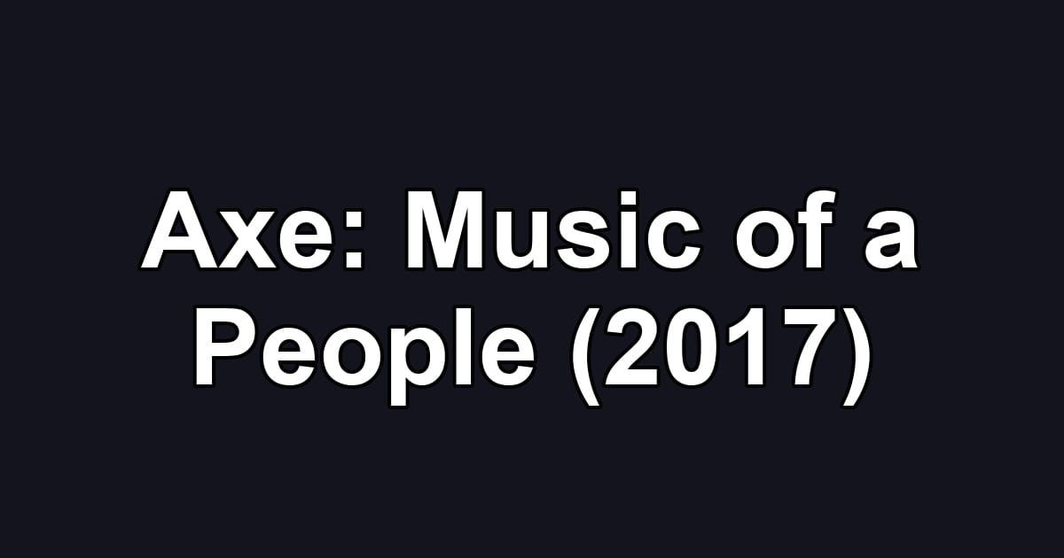 Axe: Music of a People (2017)