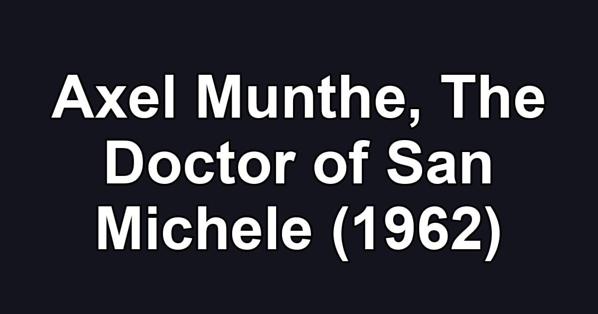 Axel Munthe, The Doctor of San Michele (1962)