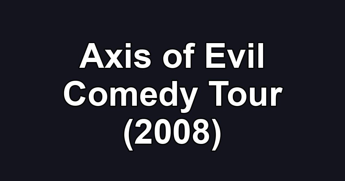Axis of Evil Comedy Tour (2008)