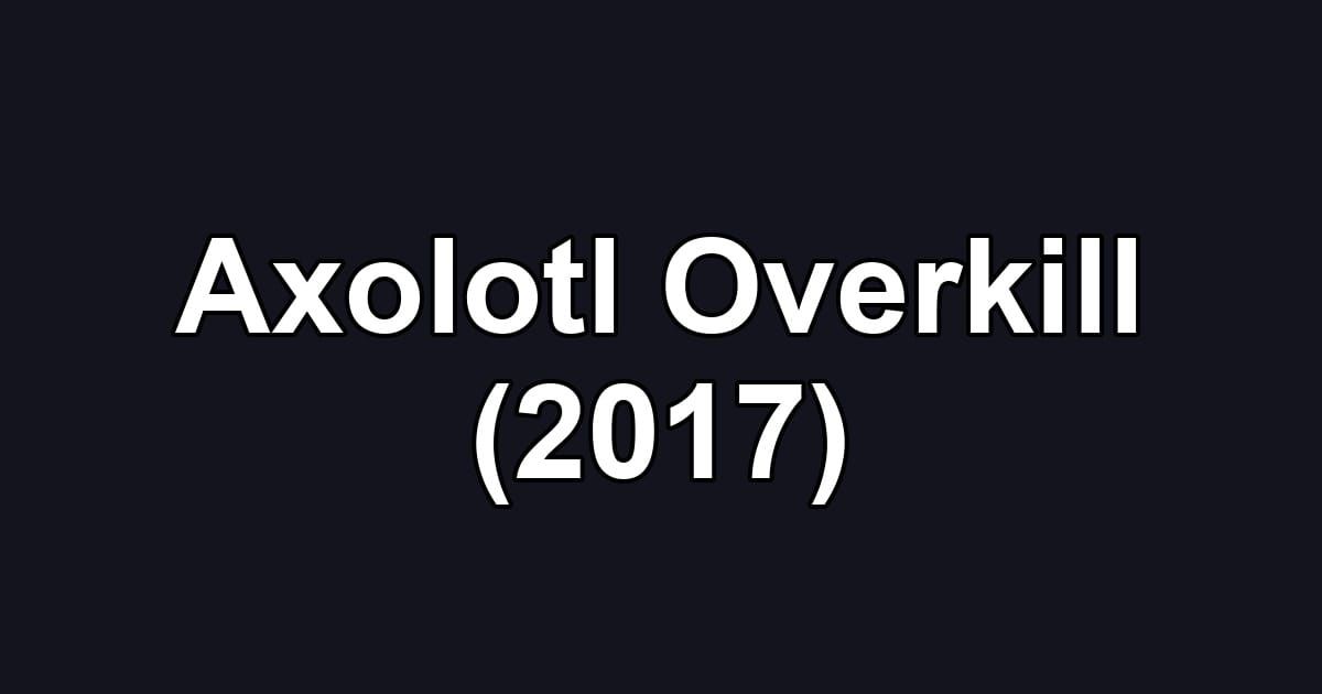 Axolotl Overkill (2017)