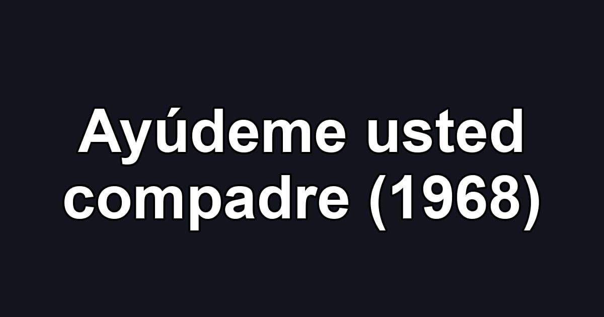 Ayúdeme usted compadre (1968)