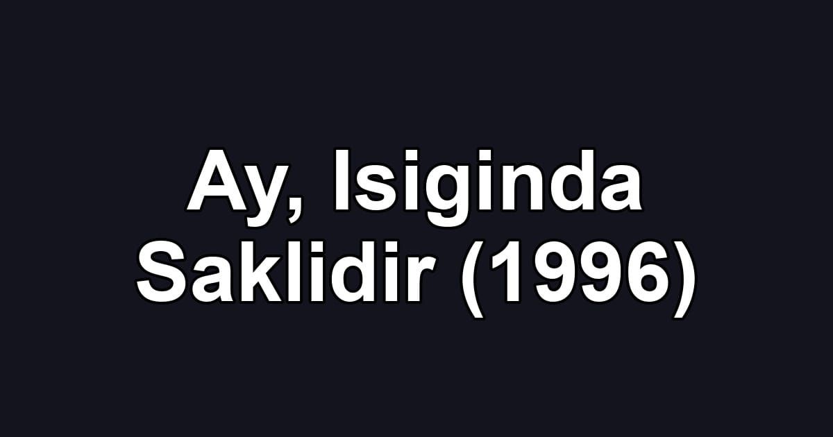 Ay, Isiginda Saklidir (1996)