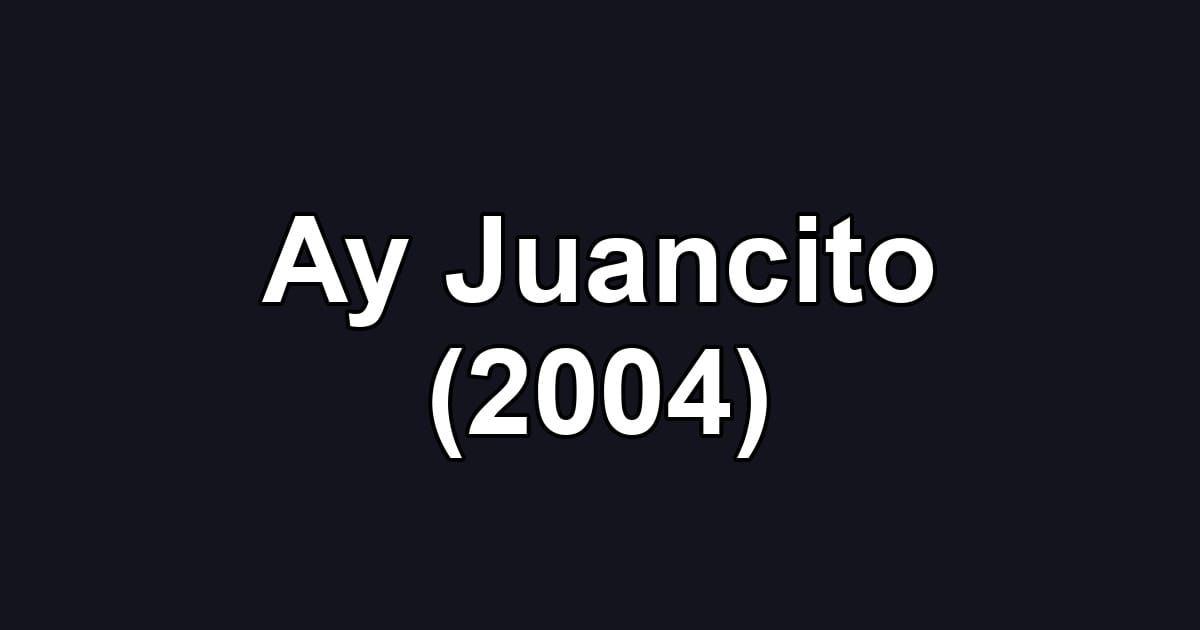 Ay Juancito (2004)