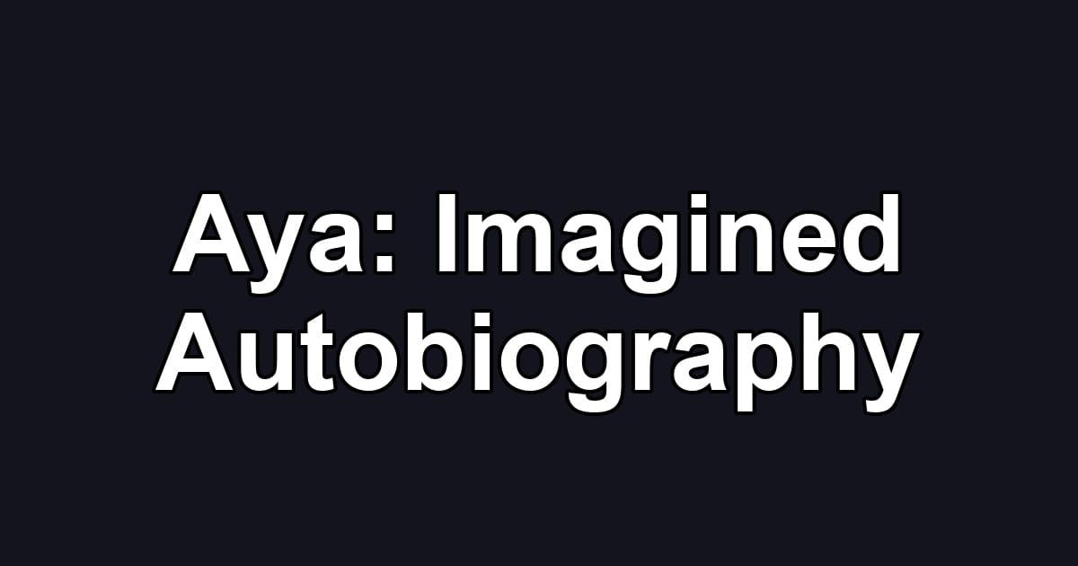 Aya: Imagined Autobiography