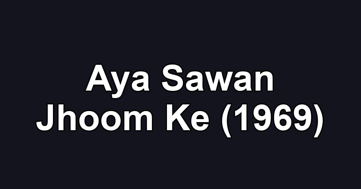 Aya Sawan Jhoom Ke (1969)
