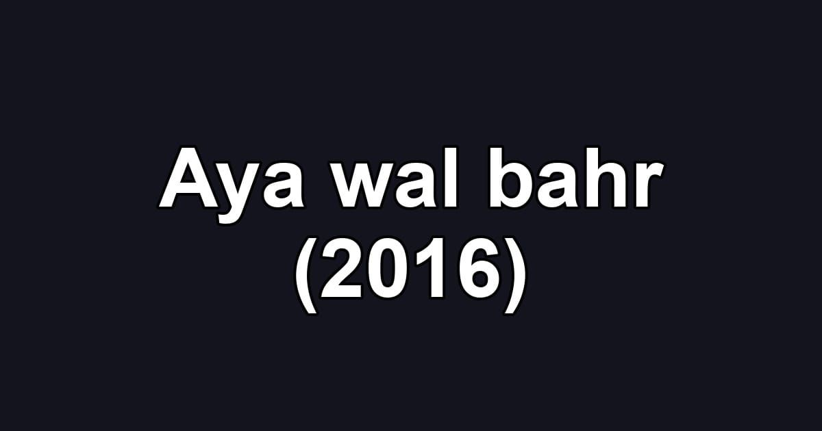 Aya wal bahr (2016)