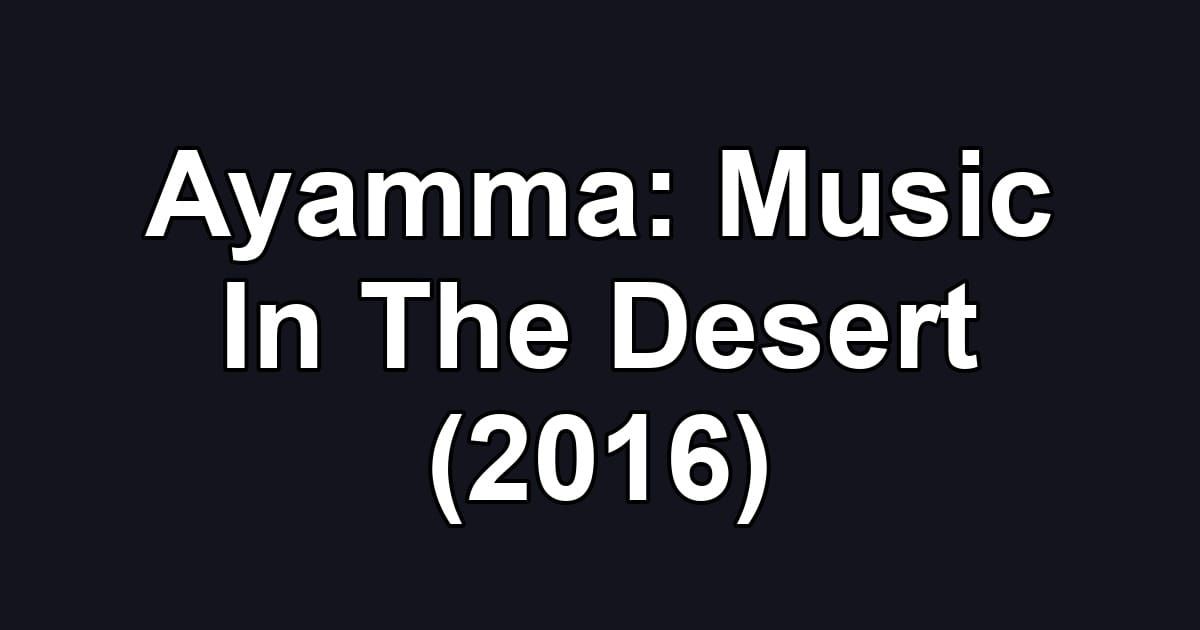 Ayamma: Music In The Desert (2016)