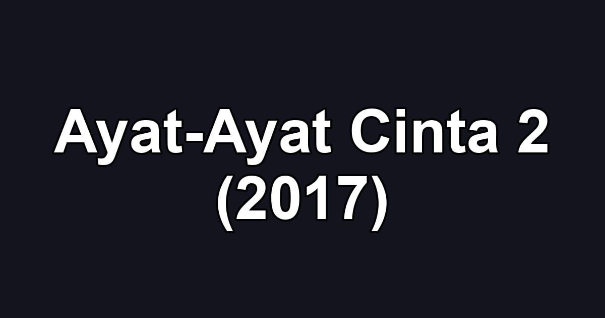Ayat-Ayat Cinta 2 (2017)
