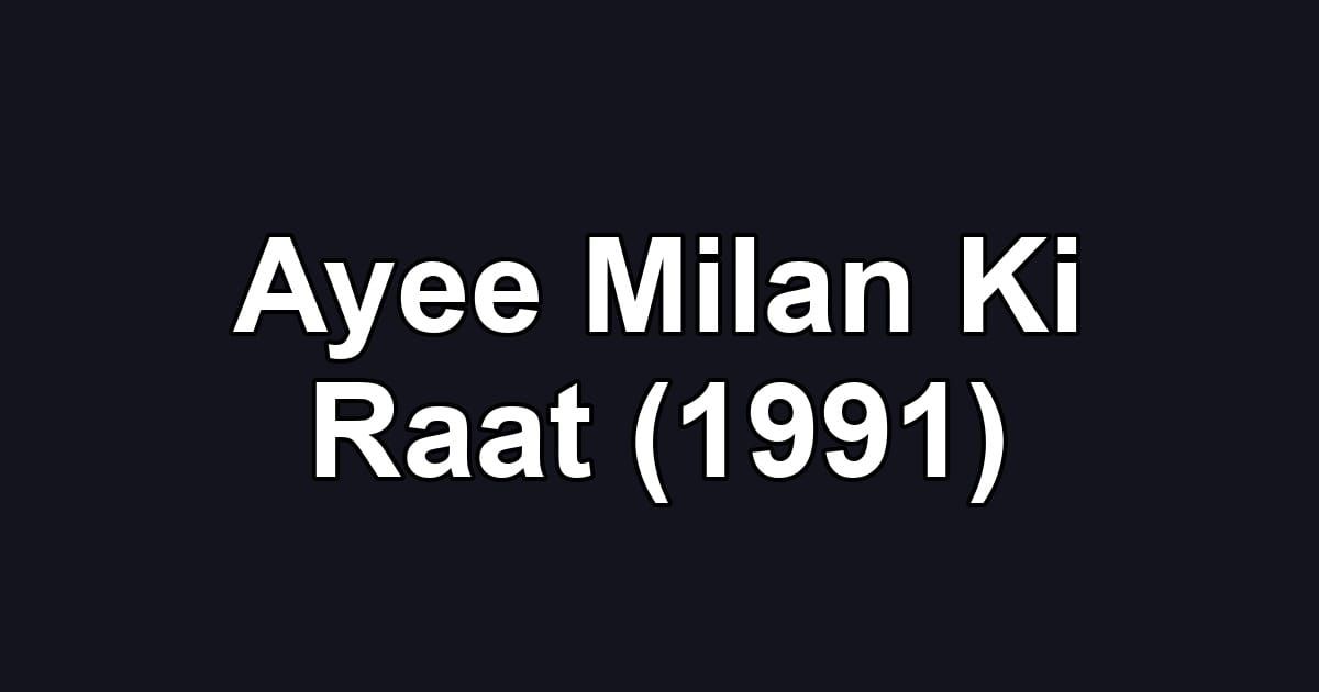Ayee Milan Ki Raat (1991)