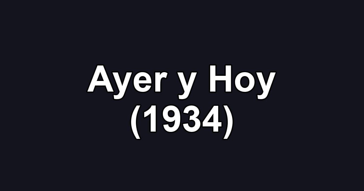Ayer y Hoy (1934)