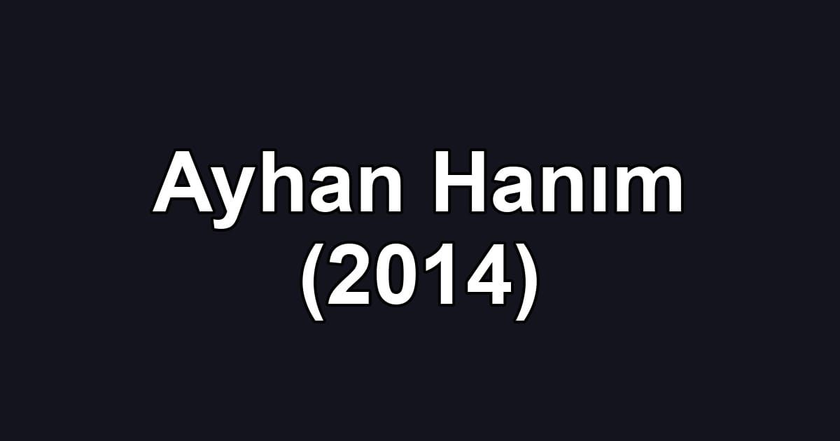 Ayhan Hanım (2014)