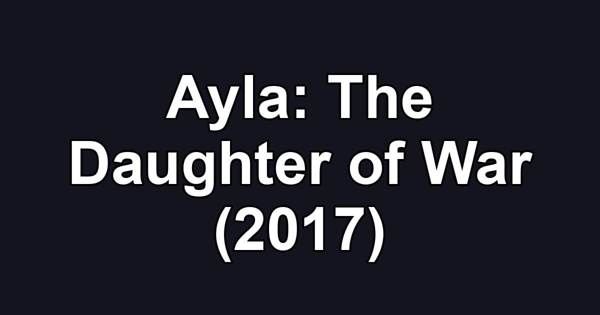 Ayla: The Daughter of War (2017)
