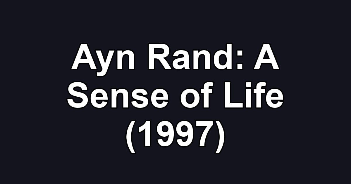 Ayn Rand: A Sense of Life (1997)
