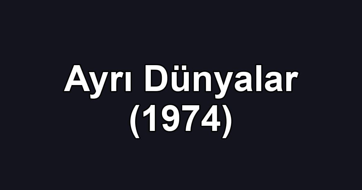 Ayrı Dünyalar (1974)