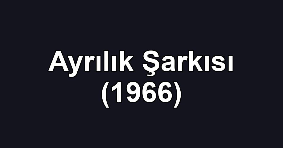 Ayrılık Şarkısı (1966)
