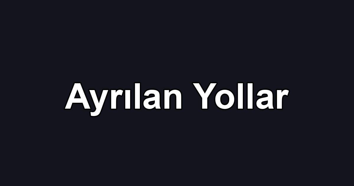 Ayrılan Yollar