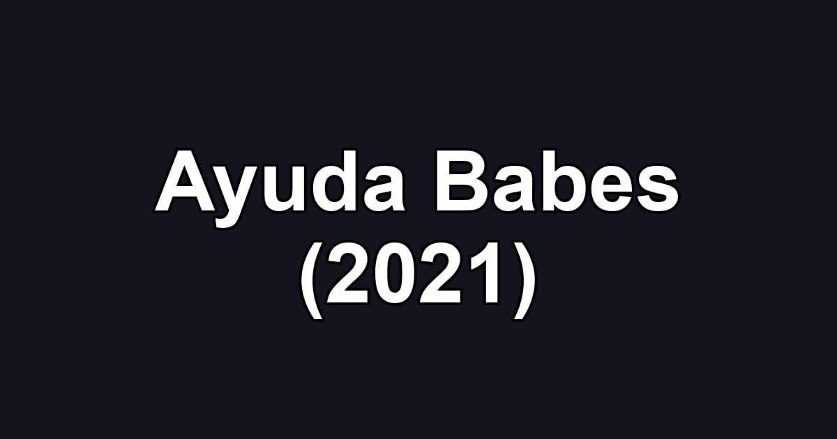 Ayuda Babes (2021)