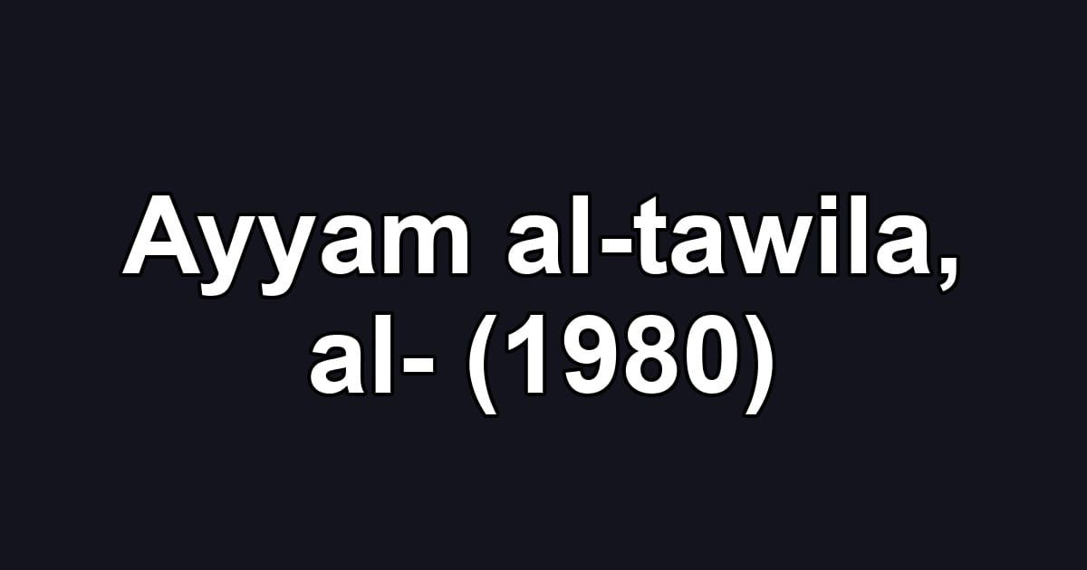 Ayyam al-tawila, al- (1980)