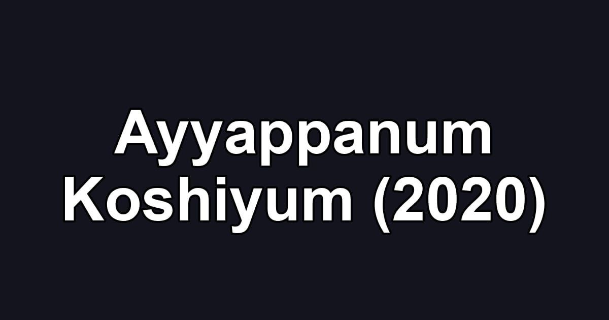 Ayyappanum Koshiyum (2020)