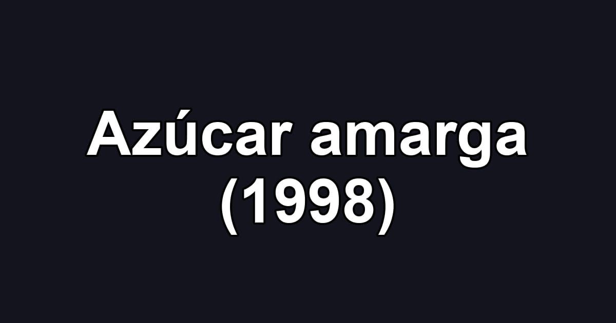 Azúcar amarga (1998)