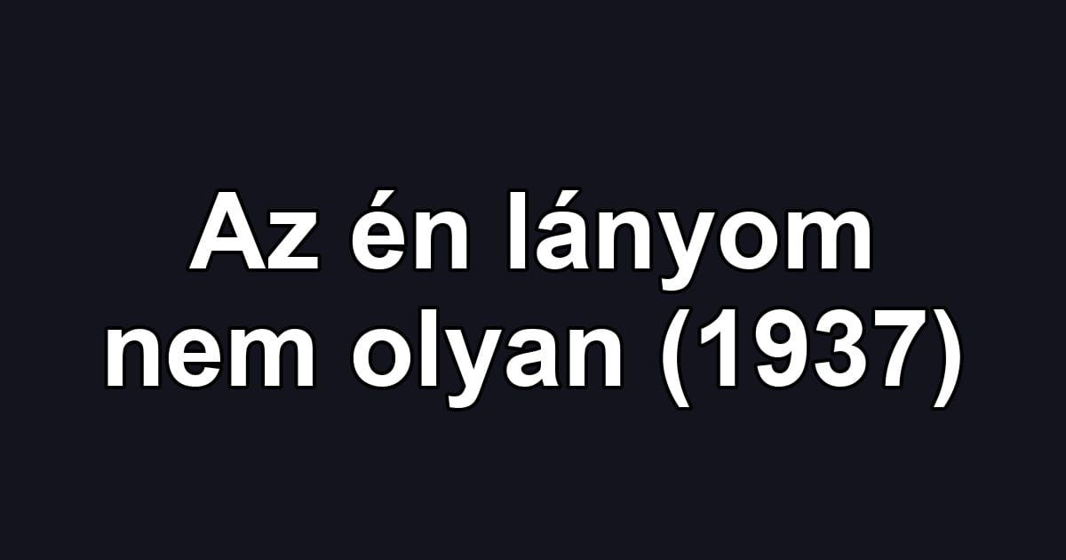 Az én lányom nem olyan (1937)
