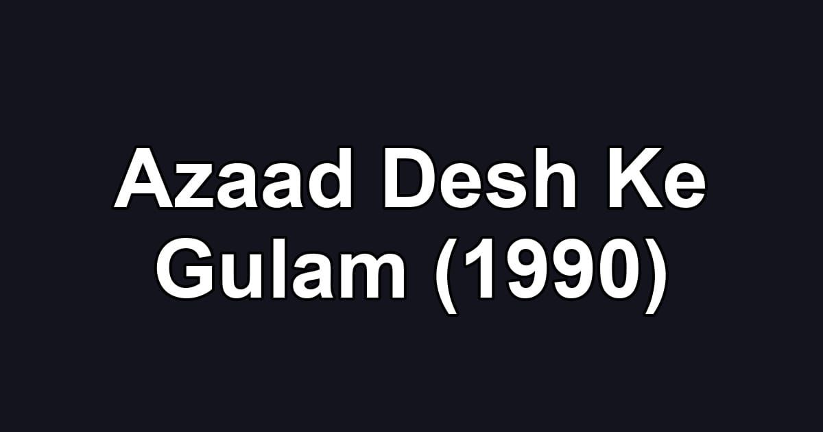 Azaad Desh Ke Gulam (1990)