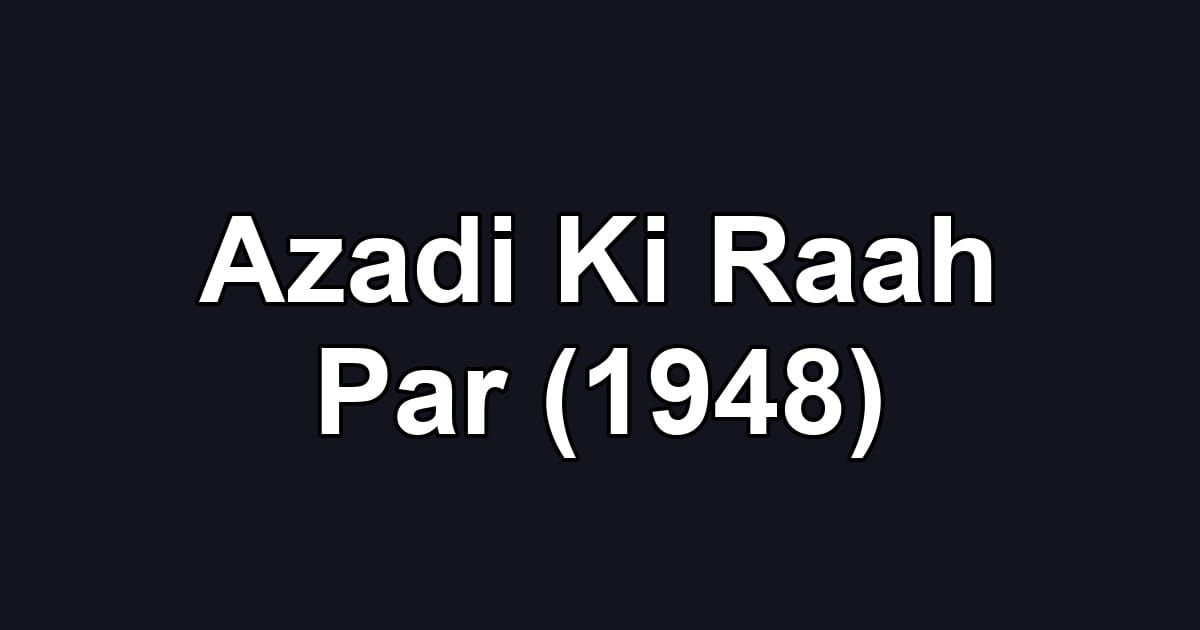 Azadi Ki Raah Par (1948)