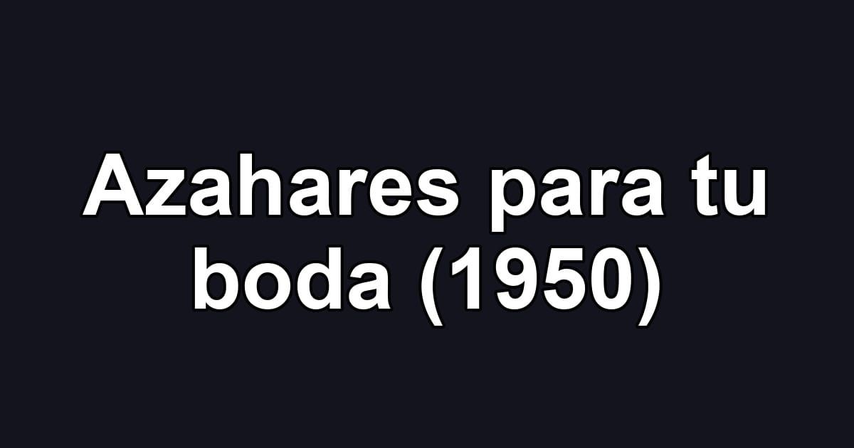 Azahares para tu boda (1950)