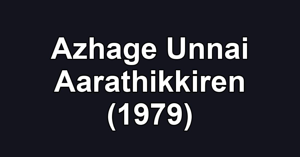Azhage Unnai Aarathikkiren (1979)