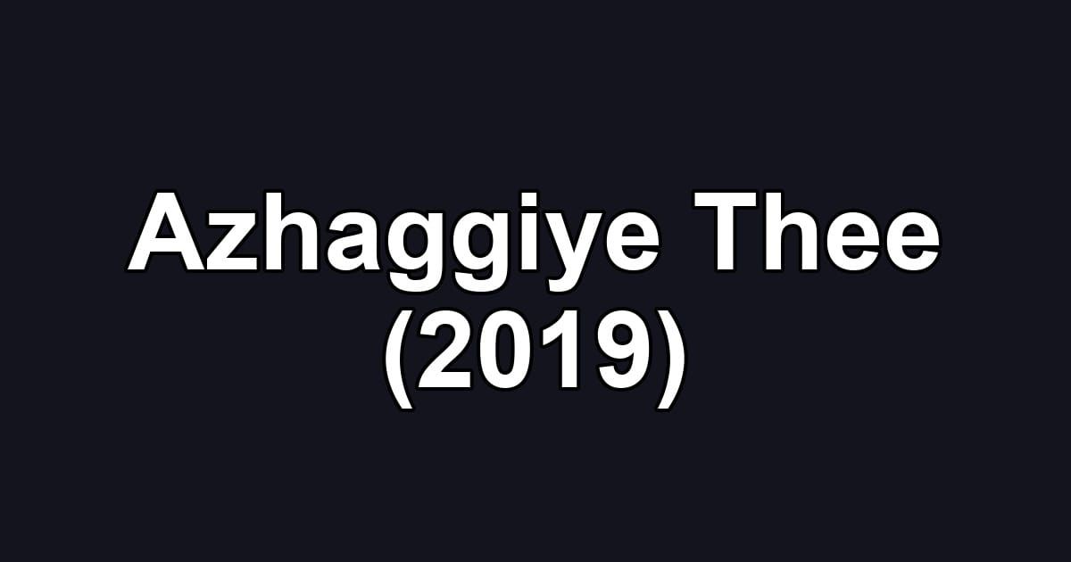 Azhaggiye Thee (2019)