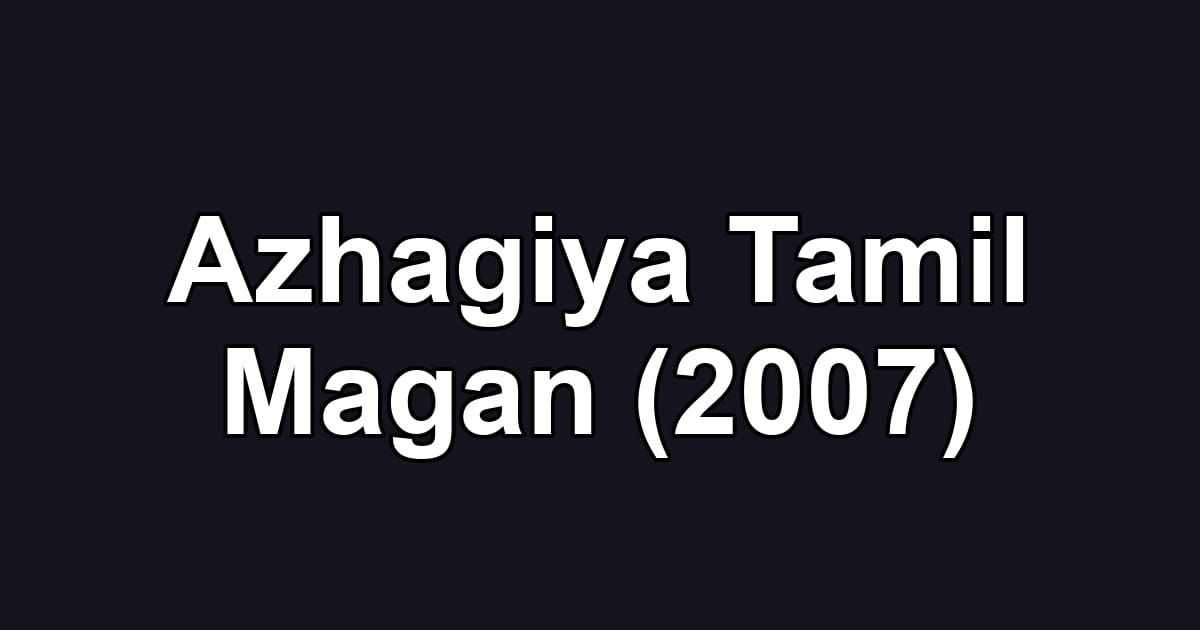 Azhagiya Tamil Magan (2007)